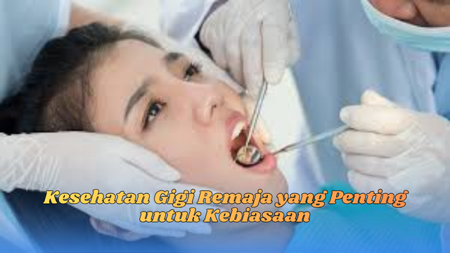 kesehatan gigi remaja