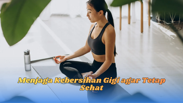 menjaga kebersihan gigi